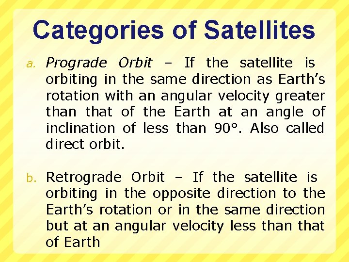 Categories of Satellites a. Prograde Orbit – If the satellite is orbiting in the