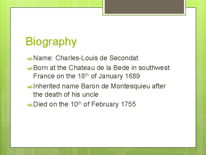 Biography Name: Charles-Louis de Secondat Born at the Chateau de la Bede in southwest