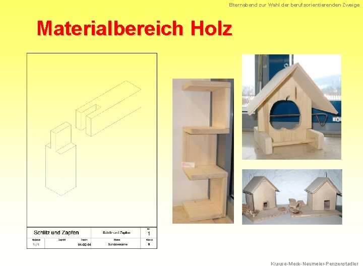 Elternabend zur Wahl der berufsorientierenden Zweige Materialbereich Holz Krause-Meck-Neumeier-Penzenstadler 