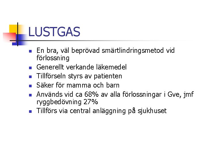 LUSTGAS n n n En bra, väl beprövad smärtlindringsmetod vid förlossning Generellt verkande läkemedel