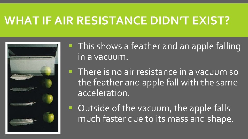 WHAT IF AIR RESISTANCE DIDN’T EXIST? This shows a feather and an apple falling