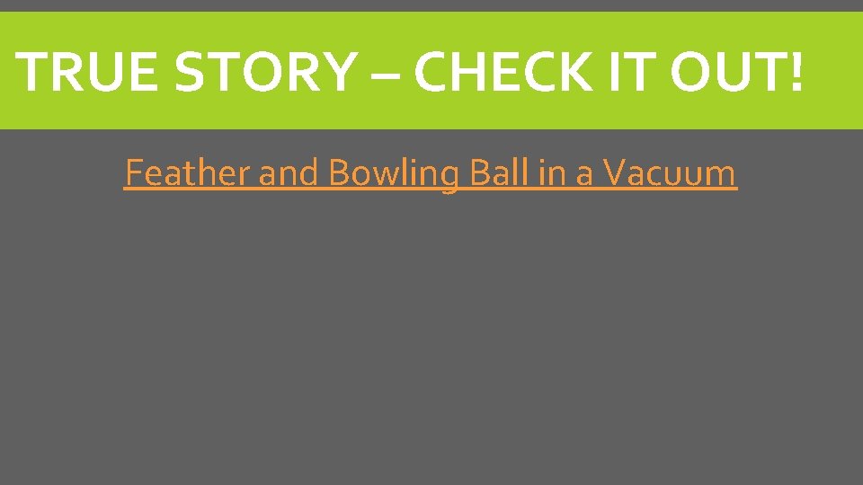 TRUE STORY – CHECK IT OUT! Feather and Bowling Ball in a Vacuum 