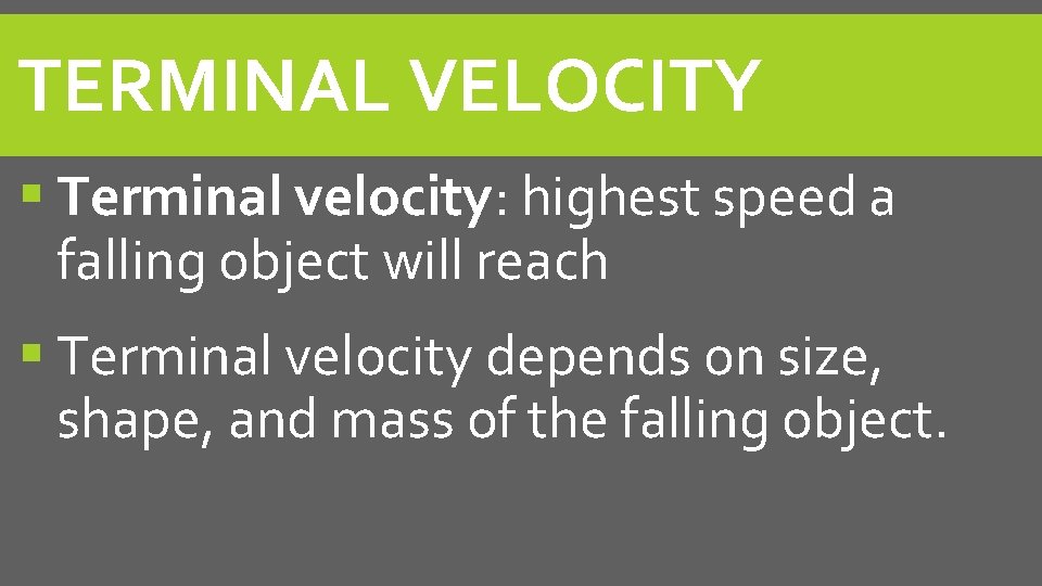 TERMINAL VELOCITY Terminal velocity: highest speed a falling object will reach Terminal velocity depends