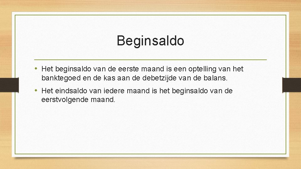 Beginsaldo • Het beginsaldo van de eerste maand is een optelling van het banktegoed