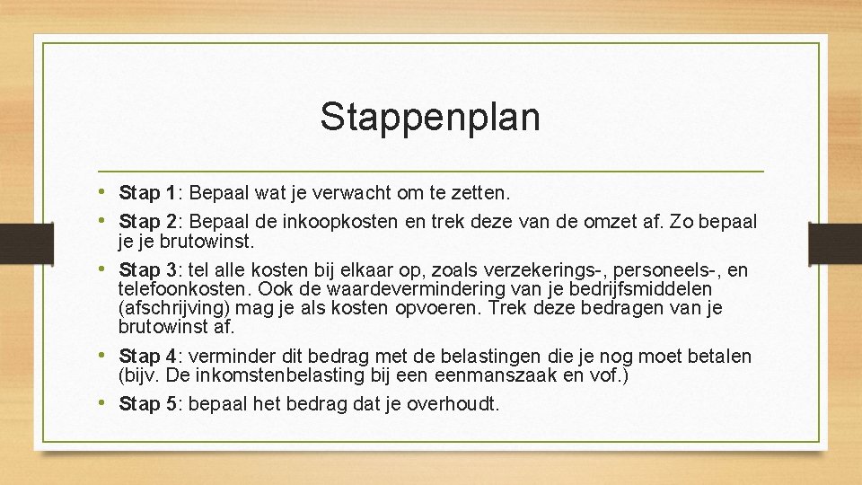 Stappenplan • Stap 1: Bepaal wat je verwacht om te zetten. • Stap 2: