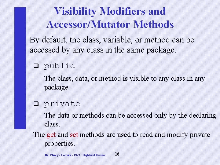 Visibility Modifiers and Accessor/Mutator Methods By default, the class, variable, or method can be Visibility Modifiers and Accessor/Mutator Methods By default, the class, variable, or method can be