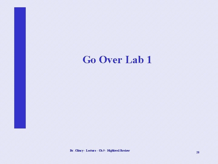 Go Over Lab 1 Dr. Clincy - Lecture - Ch 9 - Highlevel Review Go Over Lab 1 Dr. Clincy - Lecture - Ch 9 - Highlevel Review