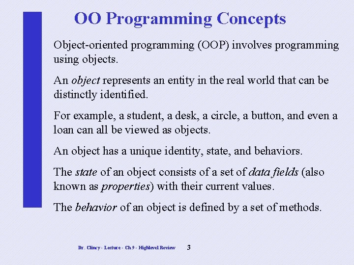 OO Programming Concepts Object-oriented programming (OOP) involves programming using objects. An object represents an OO Programming Concepts Object-oriented programming (OOP) involves programming using objects. An object represents an