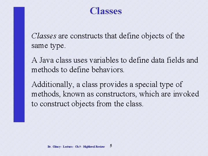 Classes are constructs that define objects of the same type. A Java class uses Classes are constructs that define objects of the same type. A Java class uses