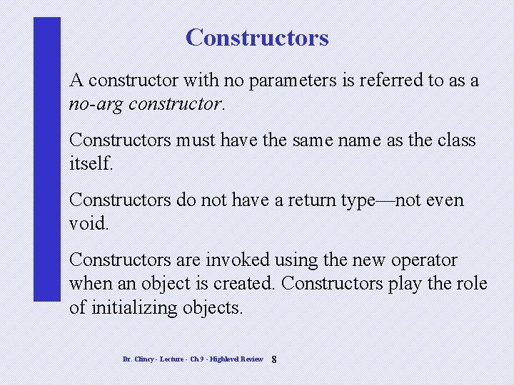 Constructors A constructor with no parameters is referred to as a no-arg constructor. Constructors Constructors A constructor with no parameters is referred to as a no-arg constructor. Constructors