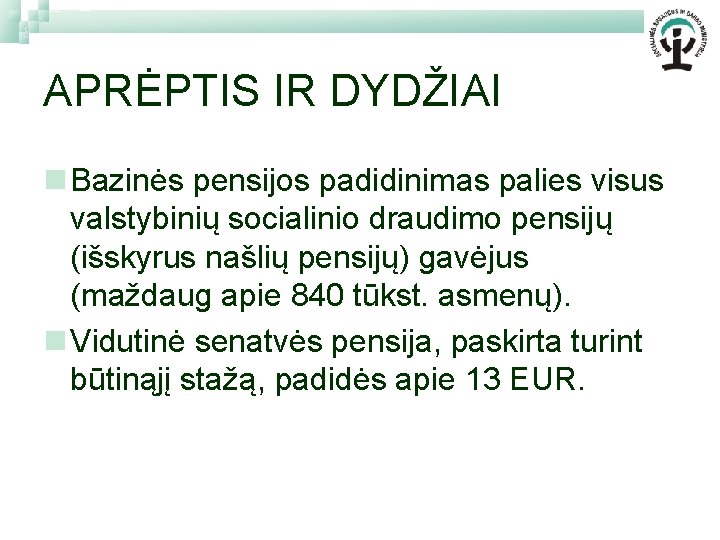 APRĖPTIS IR DYDŽIAI n Bazinės pensijos padidinimas palies visus valstybinių socialinio draudimo pensijų (išskyrus