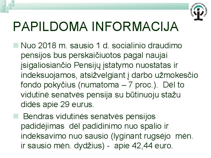 PAPILDOMA INFORMACIJA n Nuo 2018 m. sausio 1 d. socialinio draudimo pensijos bus perskaičiuotos