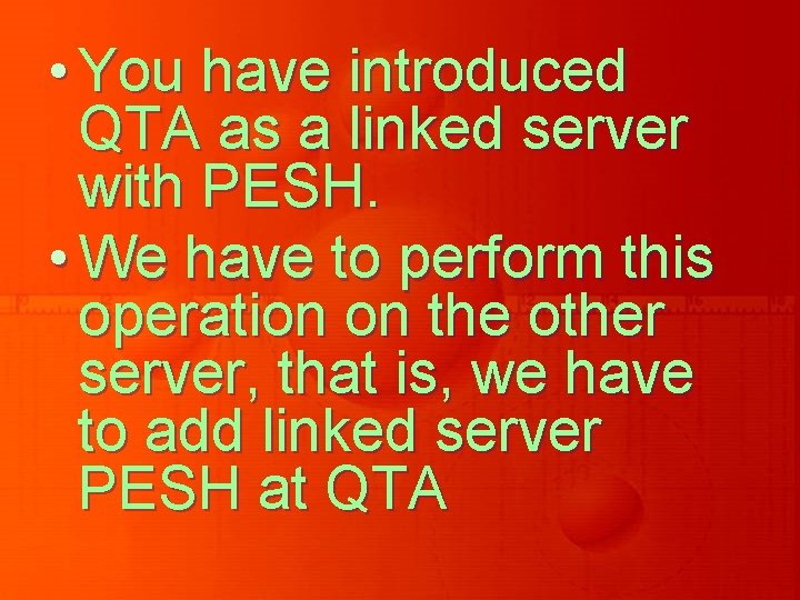  • You have introduced QTA as a linked server with PESH. • We