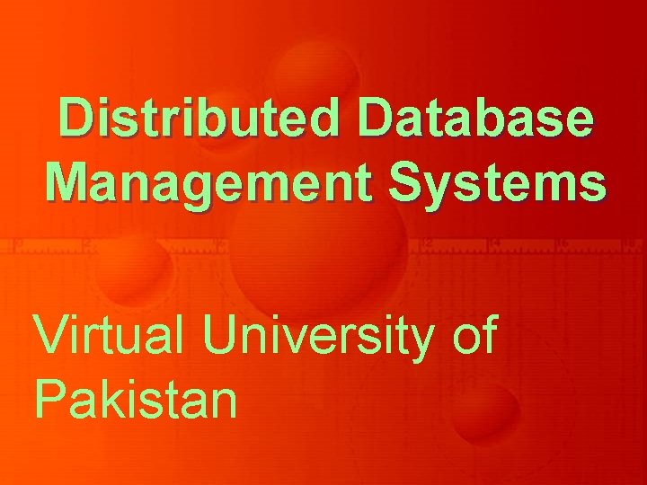 Distributed Database Management Systems Virtual University of Pakistan 