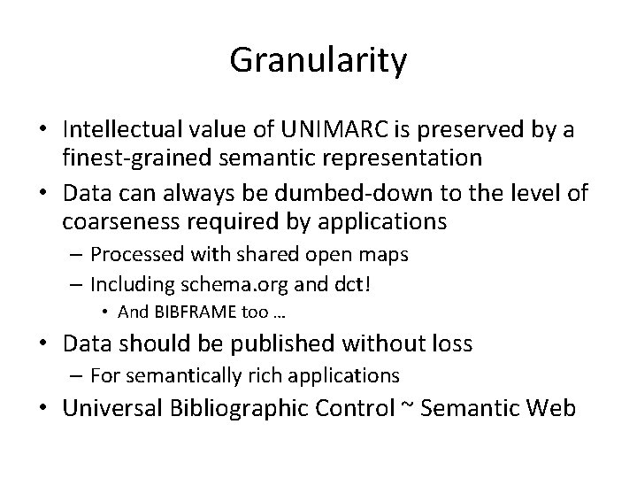 Granularity • Intellectual value of UNIMARC is preserved by a finest-grained semantic representation •