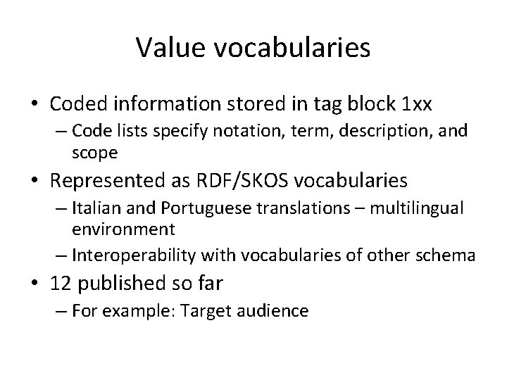 Value vocabularies • Coded information stored in tag block 1 xx – Code lists