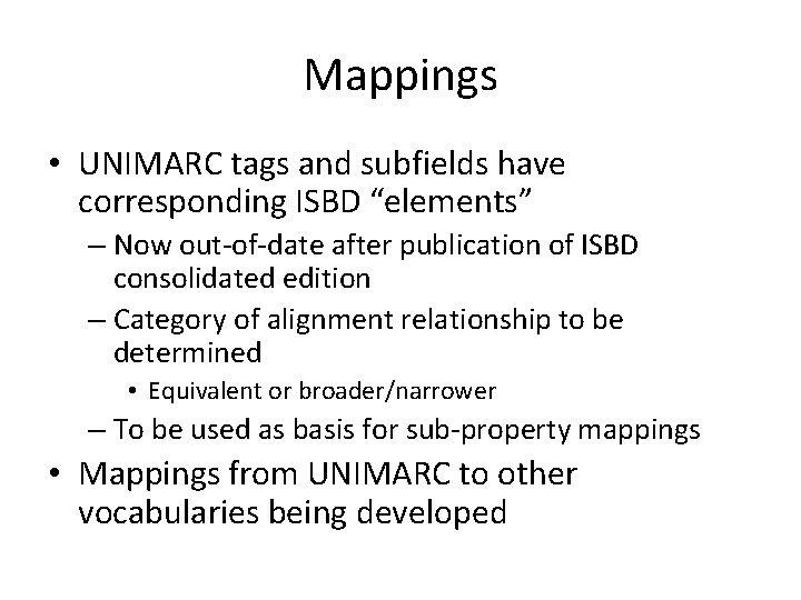 Mappings • UNIMARC tags and subfields have corresponding ISBD “elements” – Now out-of-date after