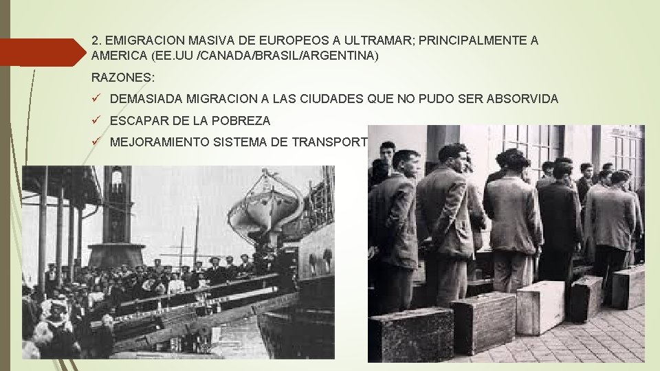 2. EMIGRACION MASIVA DE EUROPEOS A ULTRAMAR; PRINCIPALMENTE A AMERICA (EE. UU /CANADA/BRASIL/ARGENTINA) RAZONES: