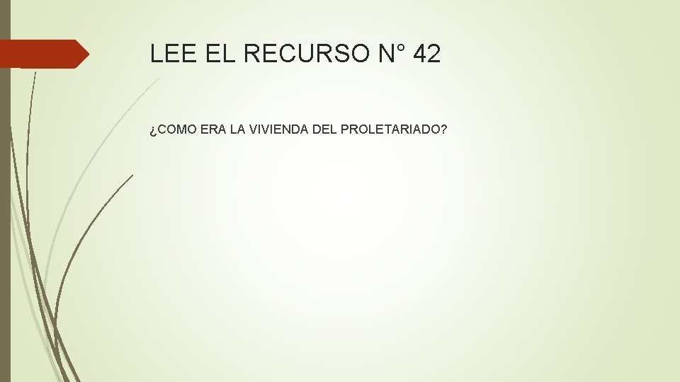 LEE EL RECURSO N° 42 ¿COMO ERA LA VIVIENDA DEL PROLETARIADO? 