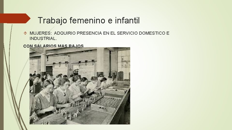 Trabajo femenino e infantil MUJERES: ADQUIRIO PRESENCIA EN EL SERVICIO DOMESTICO E INDUSTRIAL. CON