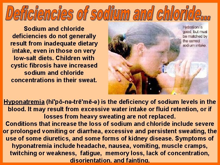 Sodium and chloride deficiencies do not generally result from inadequate dietary intake, even in