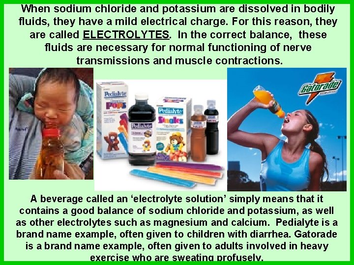 When sodium chloride and potassium are dissolved in bodily fluids, they have a mild