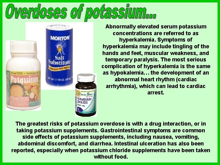 Abnormally elevated serum potassium concentrations are referred to as hyperkalemia. Symptoms of hyperkalemia may