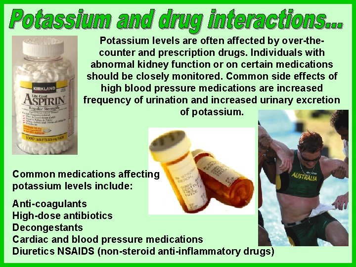 Potassium levels are often affected by over-thecounter and prescription drugs. Individuals with abnormal kidney