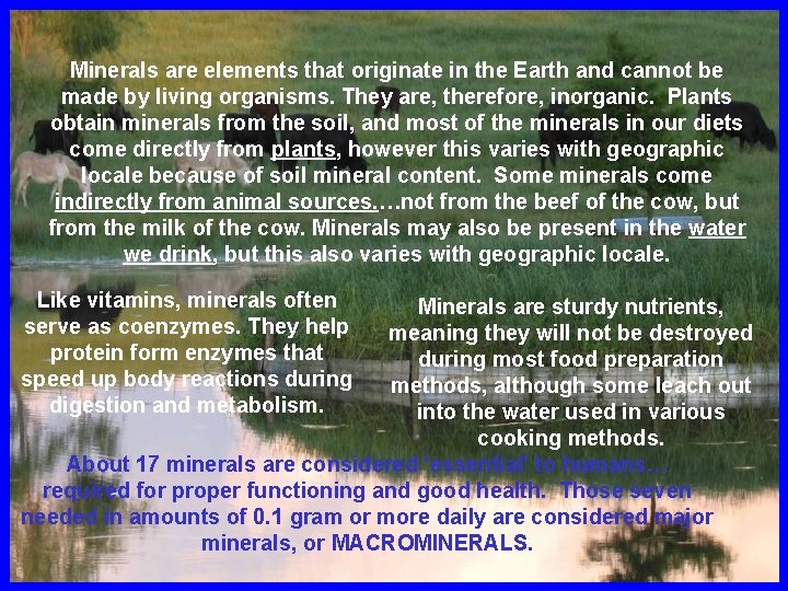 Minerals are elements that originate in the Earth and cannot be made by living
