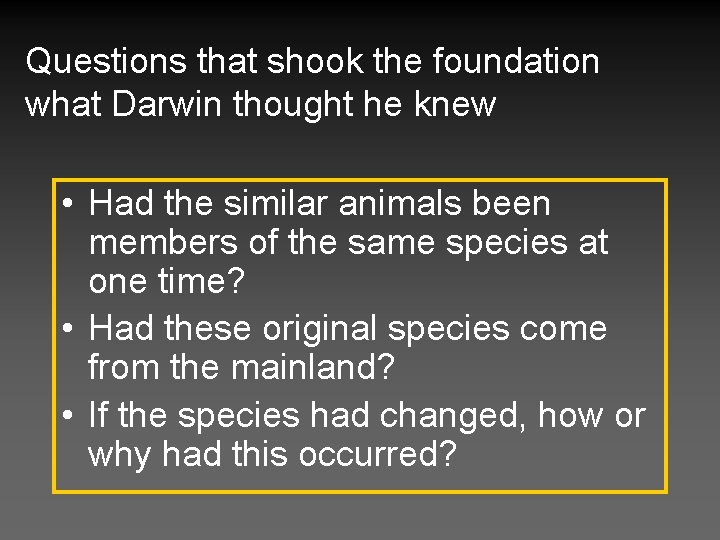 Questions that shook the foundation what Darwin thought he knew • Had the similar