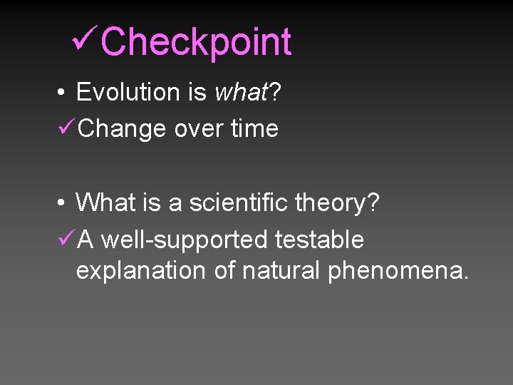 üCheckpoint • Evolution is what? üChange over time • What is a scientific theory?