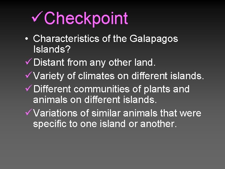 üCheckpoint • Characteristics of the Galapagos Islands? ü Distant from any other land. ü
