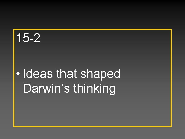 15 -2 • Ideas that shaped Darwin’s thinking 