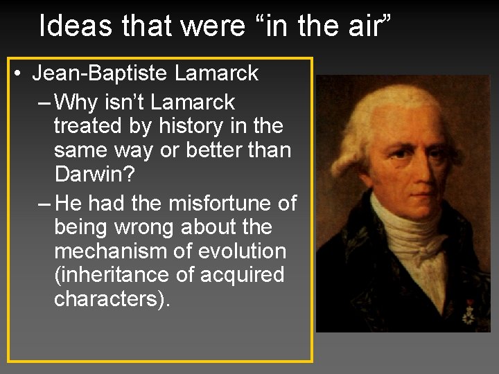 Ideas that were “in the air” • Jean-Baptiste Lamarck – Why isn’t Lamarck treated