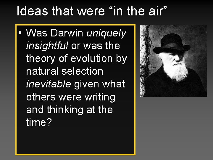 Ideas that were “in the air” • Was Darwin uniquely insightful or was theory