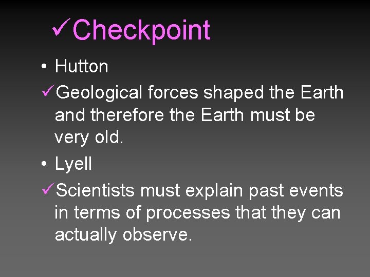 üCheckpoint • Hutton üGeological forces shaped the Earth and therefore the Earth must be