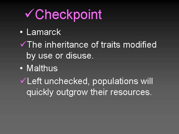 üCheckpoint • Lamarck üThe inheritance of traits modified by use or disuse. • Malthus
