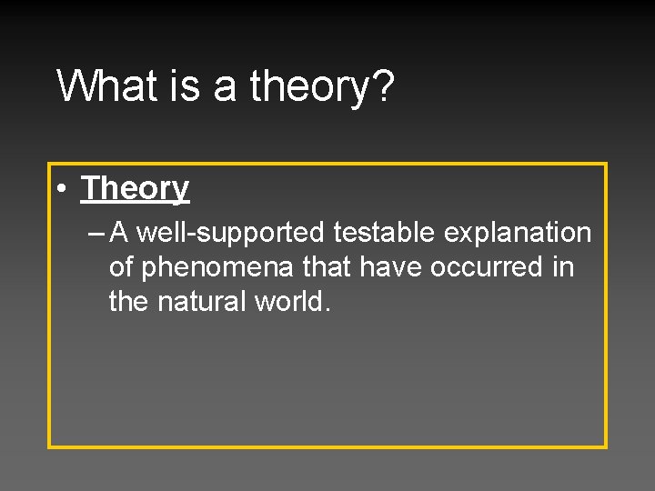 What is a theory? • Theory – A well-supported testable explanation of phenomena that