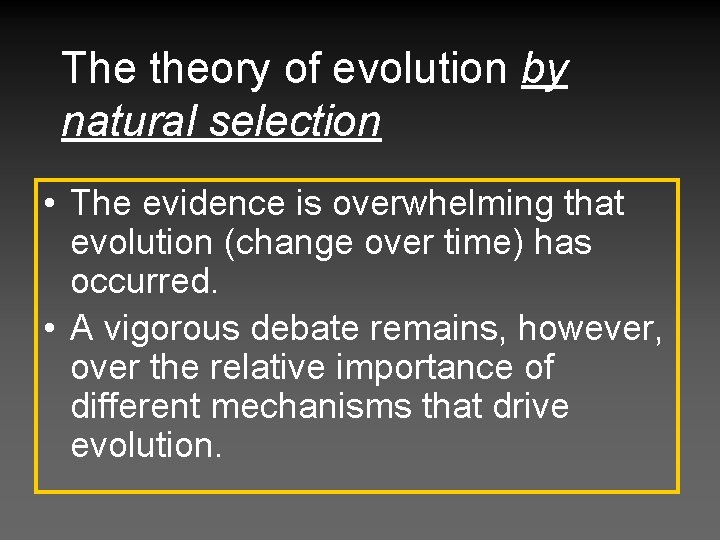 The theory of evolution by natural selection • The evidence is overwhelming that evolution