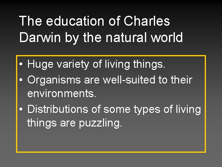 The education of Charles Darwin by the natural world • Huge variety of living