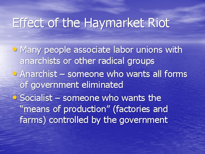Effect of the Haymarket Riot • Many people associate labor unions with anarchists or