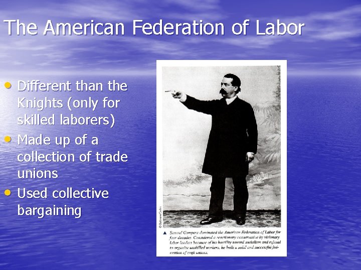 The American Federation of Labor • Different than the • • Knights (only for