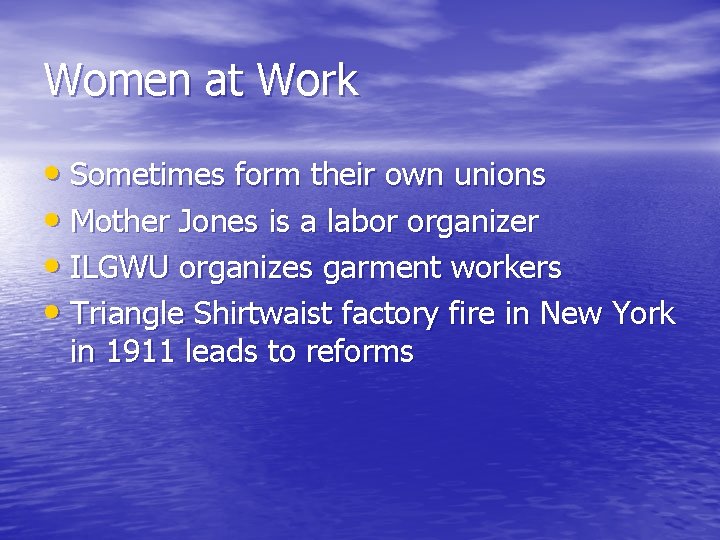 Women at Work • Sometimes form their own unions • Mother Jones is a