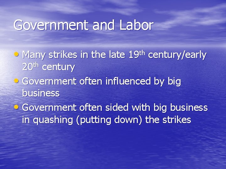 Government and Labor • Many strikes in the late 19 th century/early 20 th