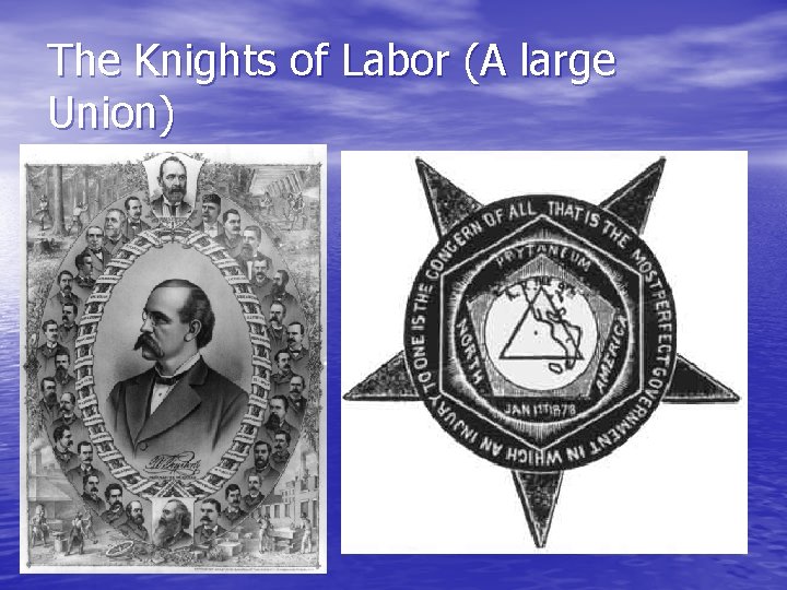 The Knights of Labor (A large Union) 