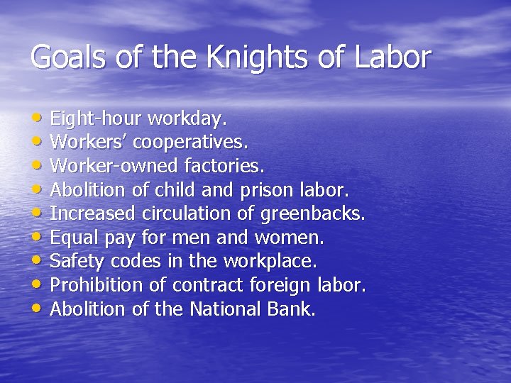 Goals of the Knights of Labor • Eight-hour workday. • Workers’ cooperatives. • Worker-owned