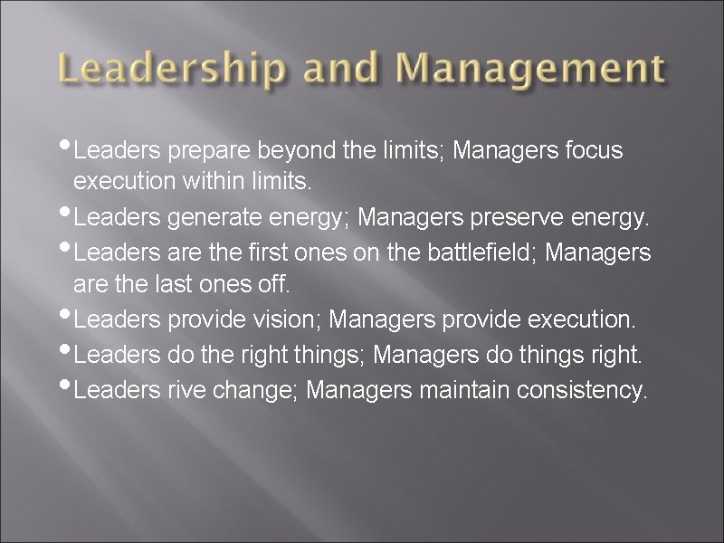  • Leaders prepare beyond the limits; Managers focus • • • execution within