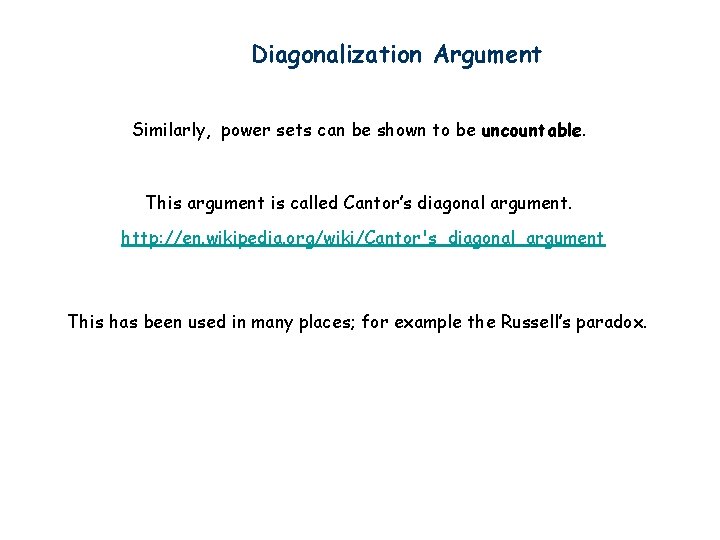 Diagonalization Argument Similarly, power sets can be shown to be uncountable. This argument is