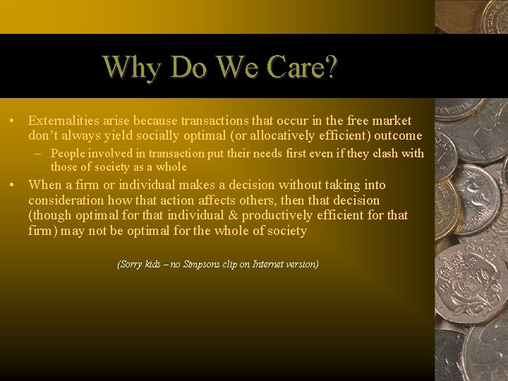 Why Do We Care? • Externalities arise because transactions that occur in the free