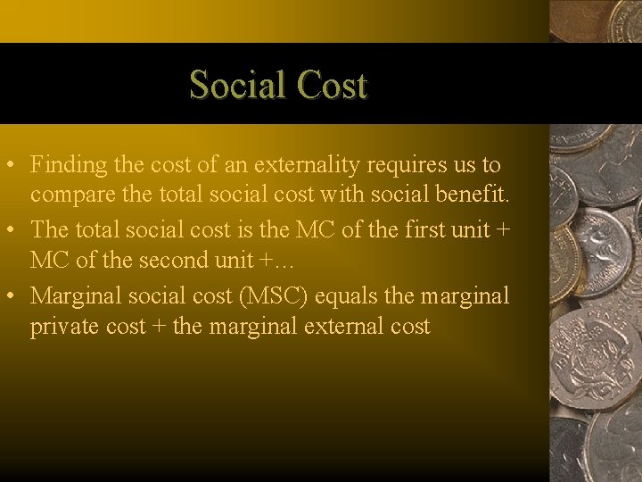 Social Cost • Finding the cost of an externality requires us to compare the